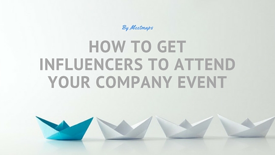 How To Get Influencers To Attend Your Company Event