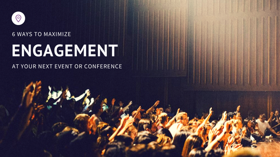 6 Ways To Maximize Engagement At Your Next Event