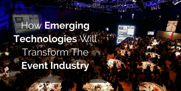 How Emerging Technologies Will Transform The Event Industry