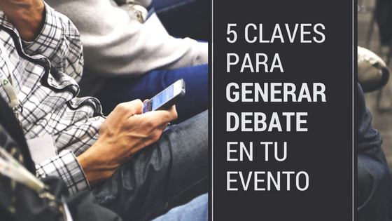 5 consejos para crear un evento o congreso más participativo y generar debate