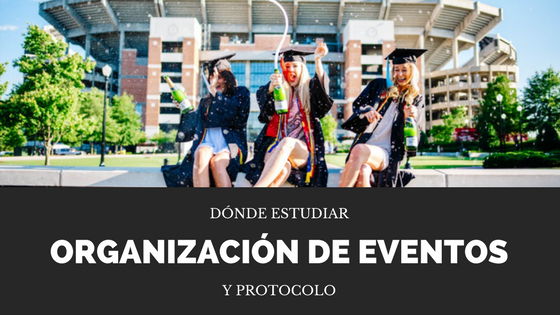 Dónde estudiar organización de eventos y protocolo