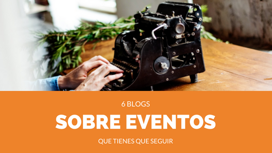 Los 5 blogs sobre eventos que tienes que seguir