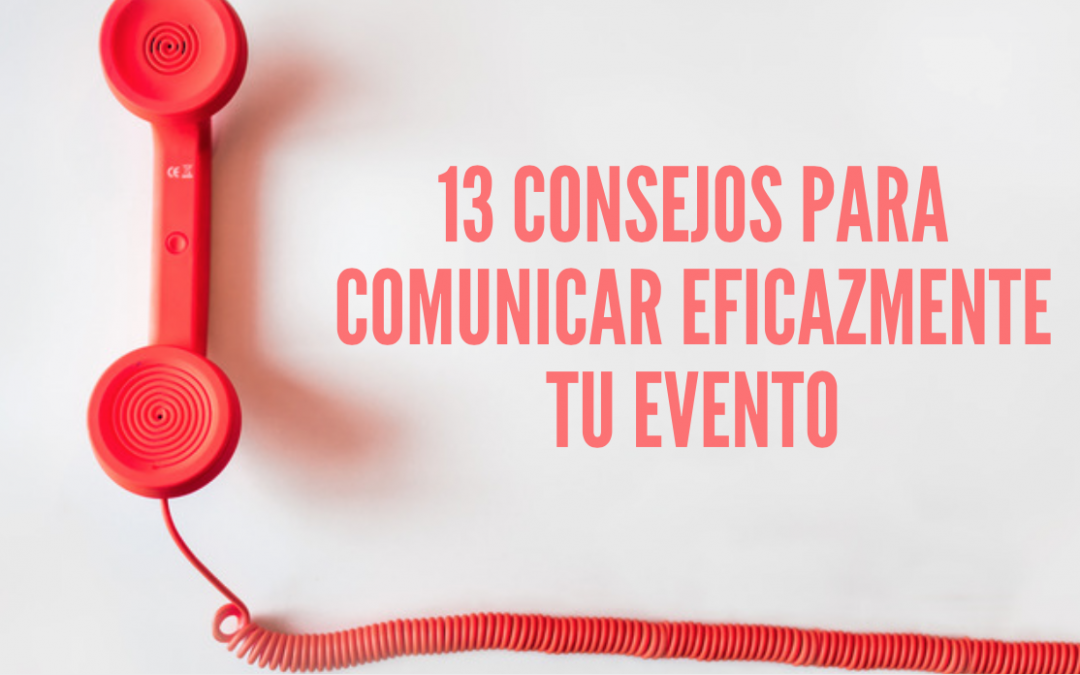 13 consejos para comunicar eficazmente tu evento