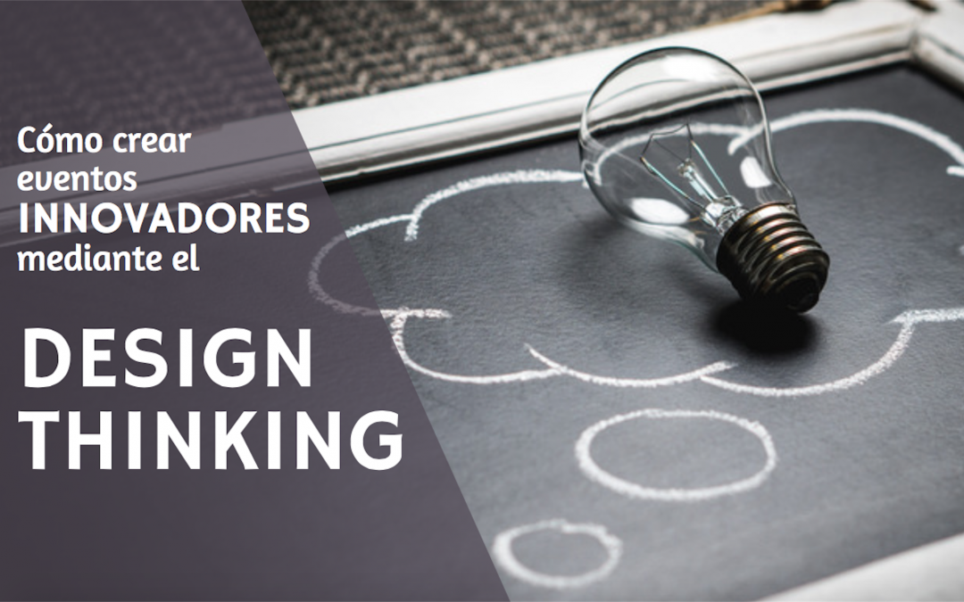 Crear eventos innovadores mediante el Design Thinking