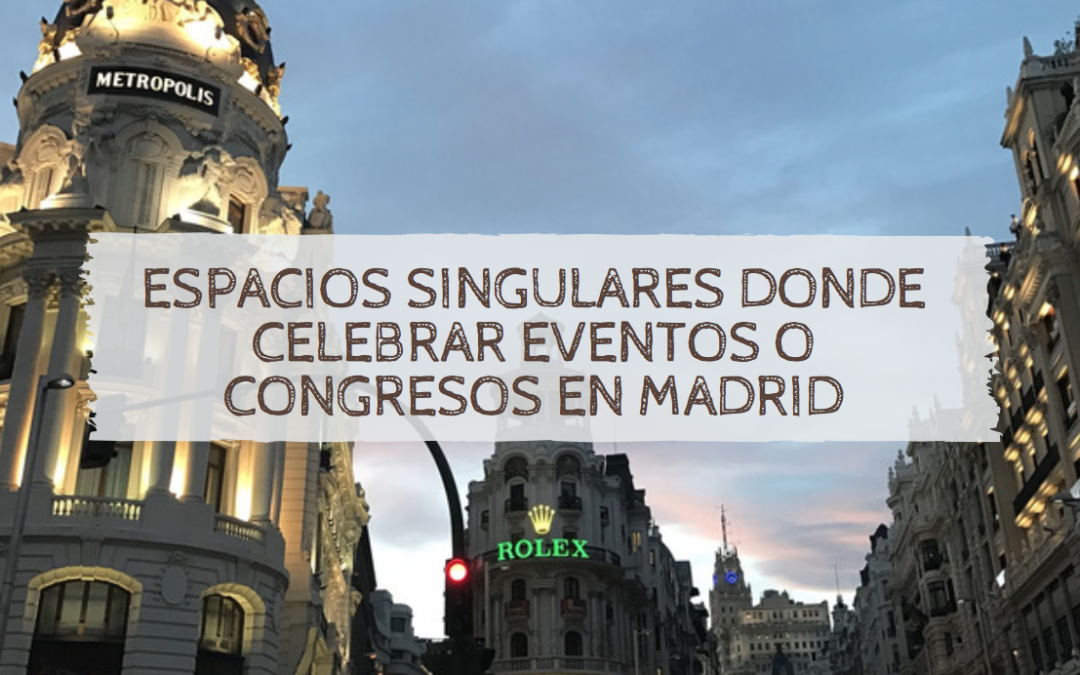 Espacios singulares donde celebrar eventos en Madrid