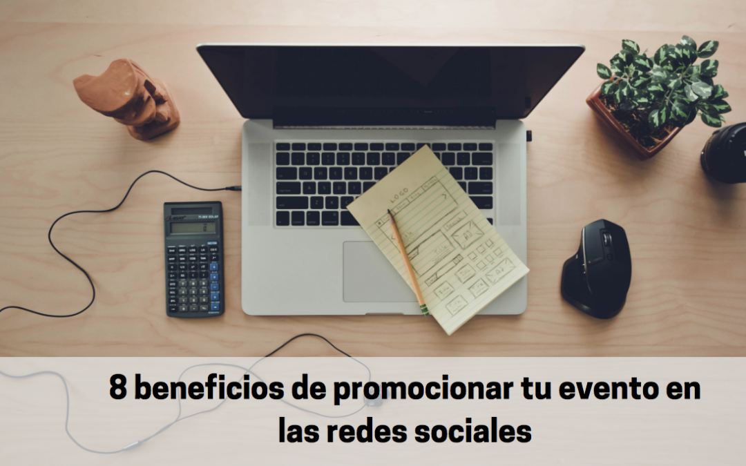 8 beneficios de promocionar tu evento en las redes sociales