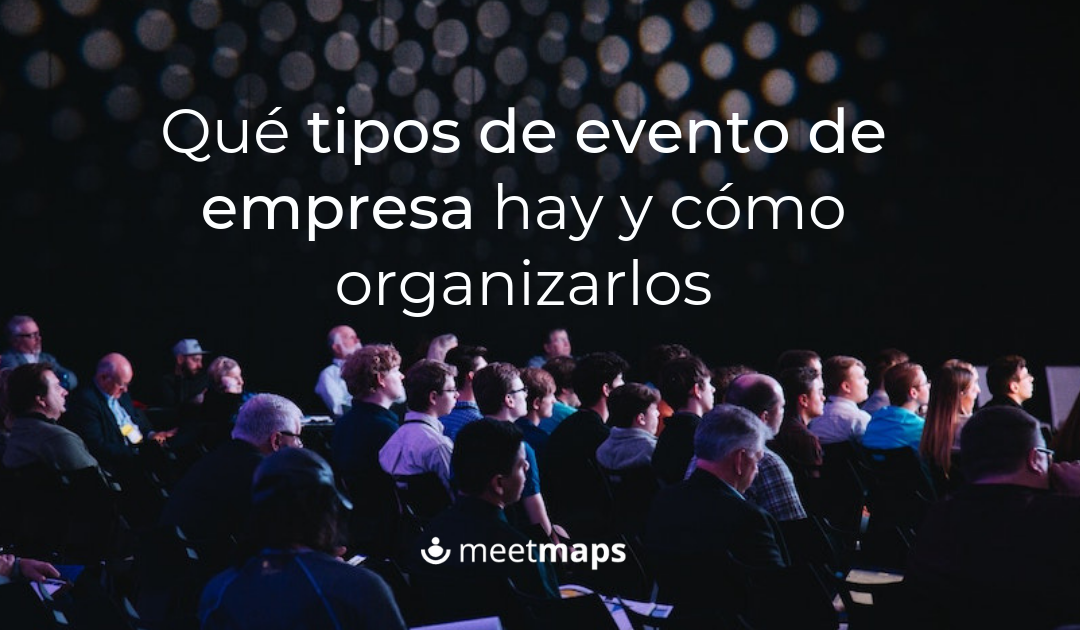 Qué tipos de evento de empresa hay y cómo organizarlos