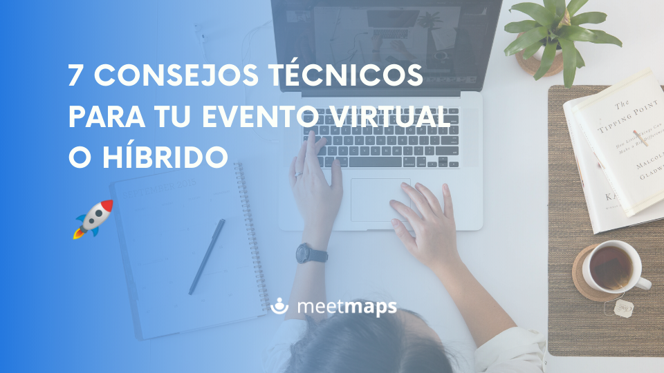 7 consejos técnicos para tu evento virtual o híbrido