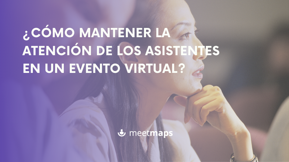 ¿Cómo mantener la atención de los asistentes en un evento virtual?