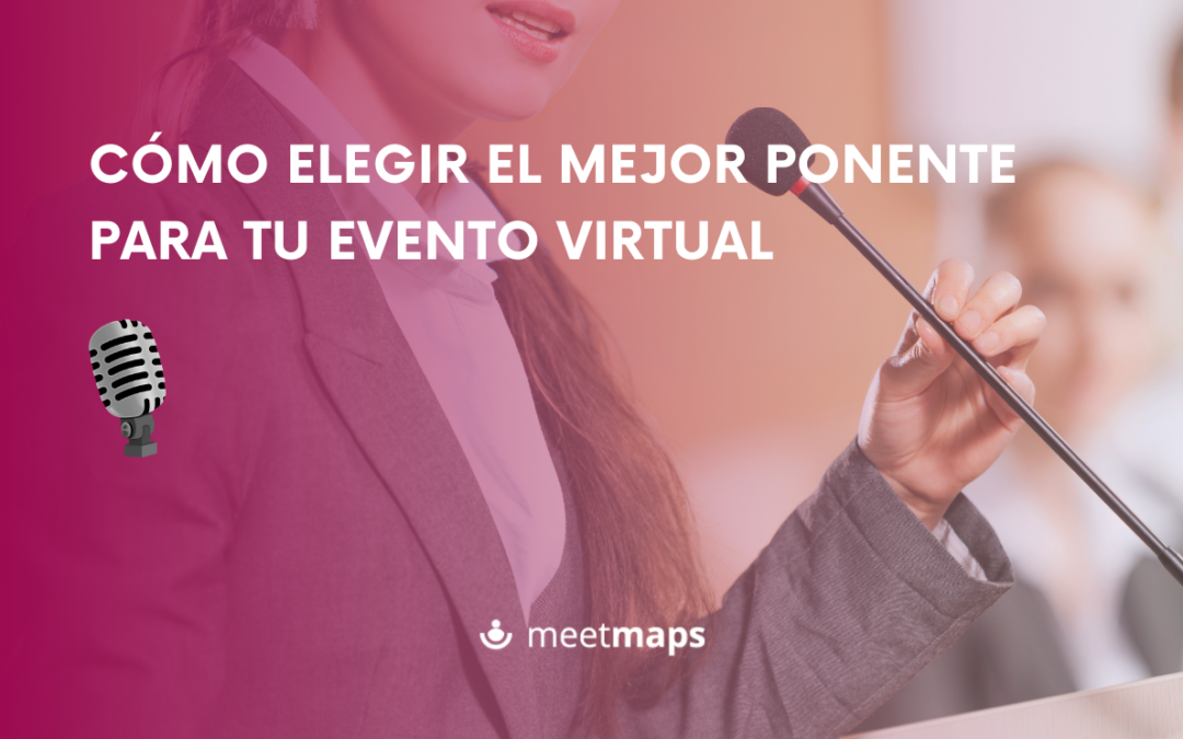 Cómo elegir el mejor ponente para tu evento virtual