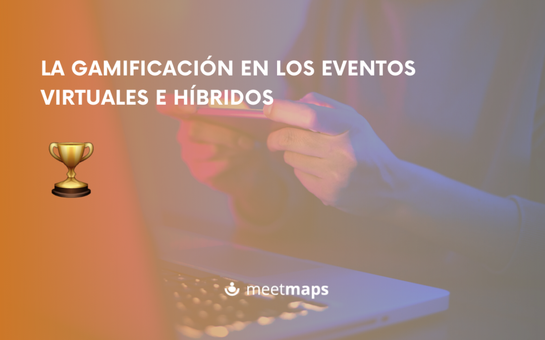 La gamificación en los eventos virtuales e híbridos